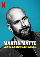 Poster de Martin Matte: La vie, la mort... eh la la..!